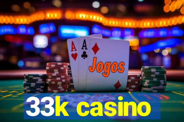 33k casino